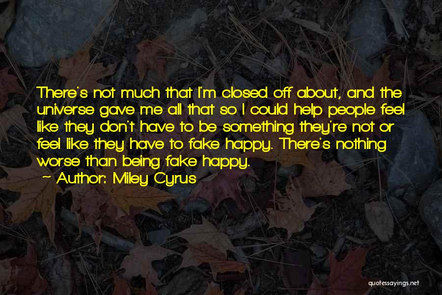 Help Me Be Happy Quotes By Miley Cyrus