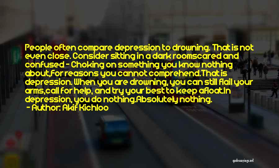 Help Me Depression Quotes By Akif Kichloo