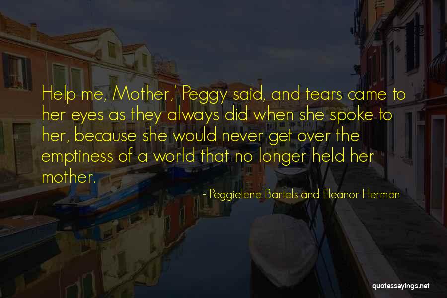 Help Me Get Over Quotes By Peggielene Bartels And Eleanor Herman Help Me Get Over Quotes By Peggielene Bartels And Eleanor Herman