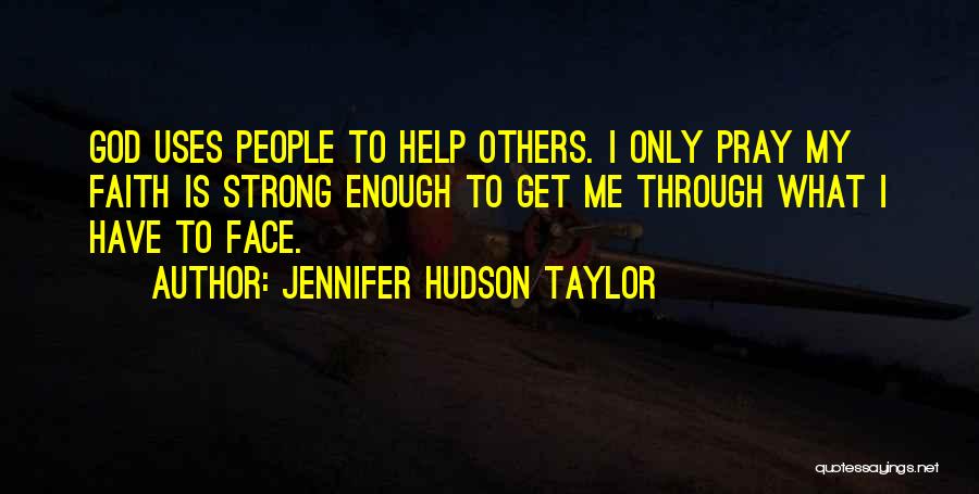 Help Me Get Through Quotes By Jennifer Hudson Taylor