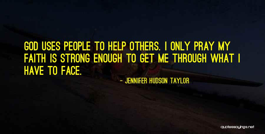 Help Me Get Through Quotes By Jennifer Hudson Taylor