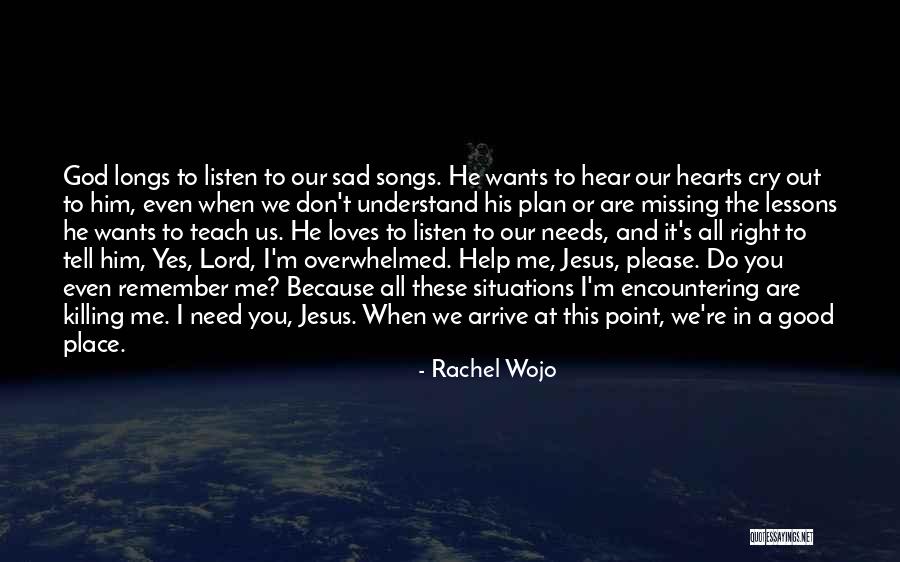 Help Me God I Need You Quotes By Rachel Wojo