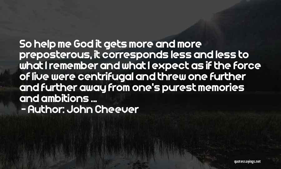 Help Me God Quotes By John Cheever