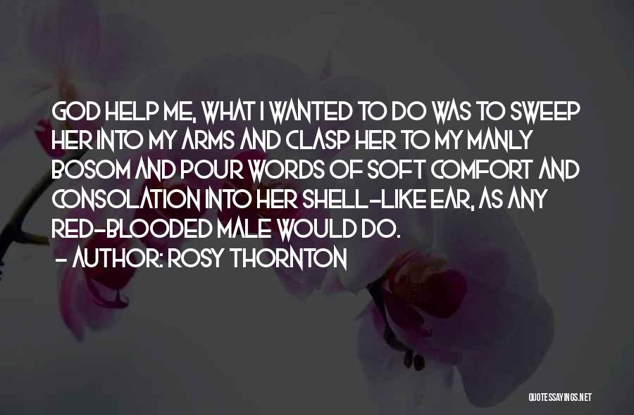 Help Me God Quotes By Rosy Thornton