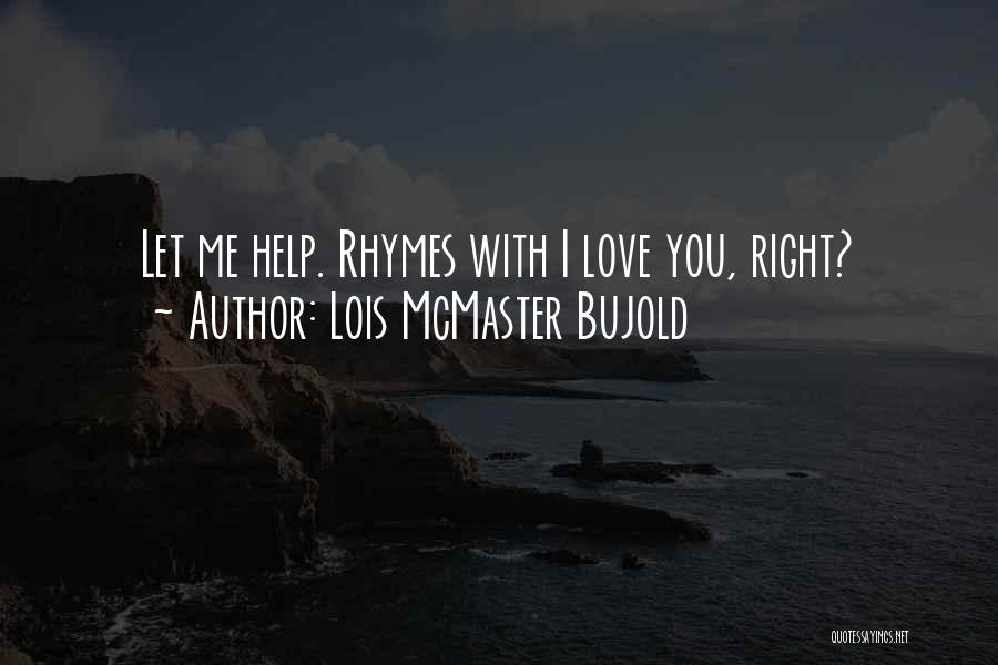 Help Me Love Quotes By Lois McMaster Bujold