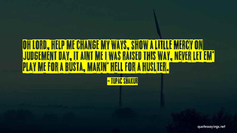 Help Me Oh Lord Quotes By Tupac Shakur