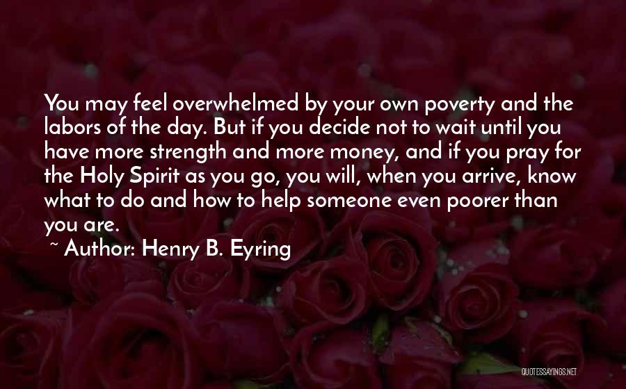 Help Me To Decide Quotes By Henry B. Eyring