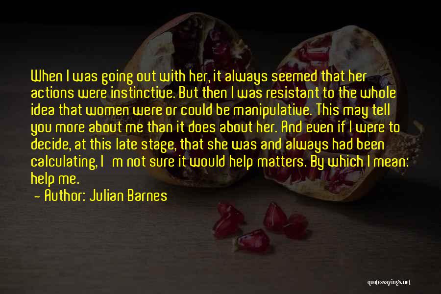 Help Me To Decide Quotes By Julian Barnes