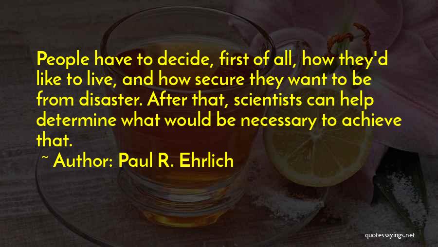 Help Me To Decide Quotes By Paul R. Ehrlich