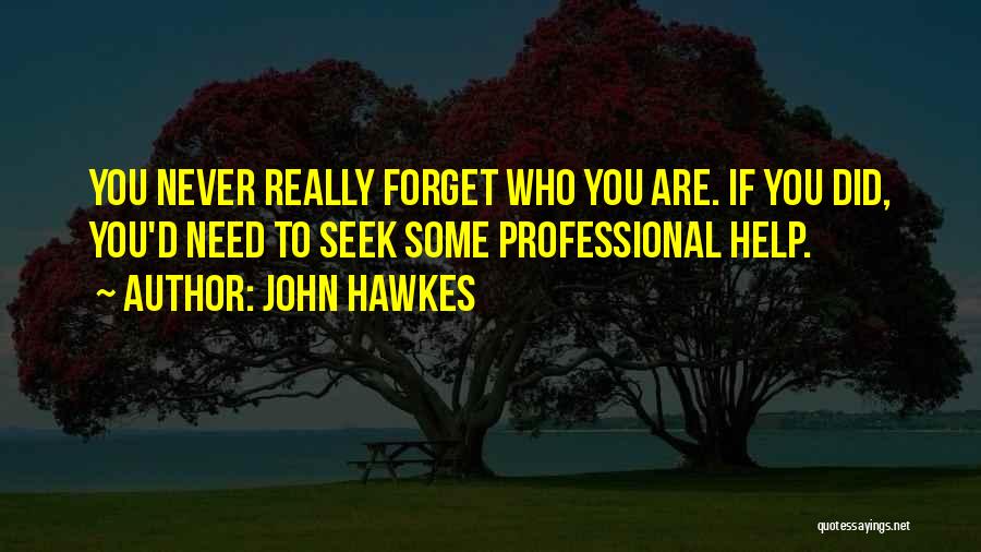 Help Me To Forget Him Quotes By John Hawkes