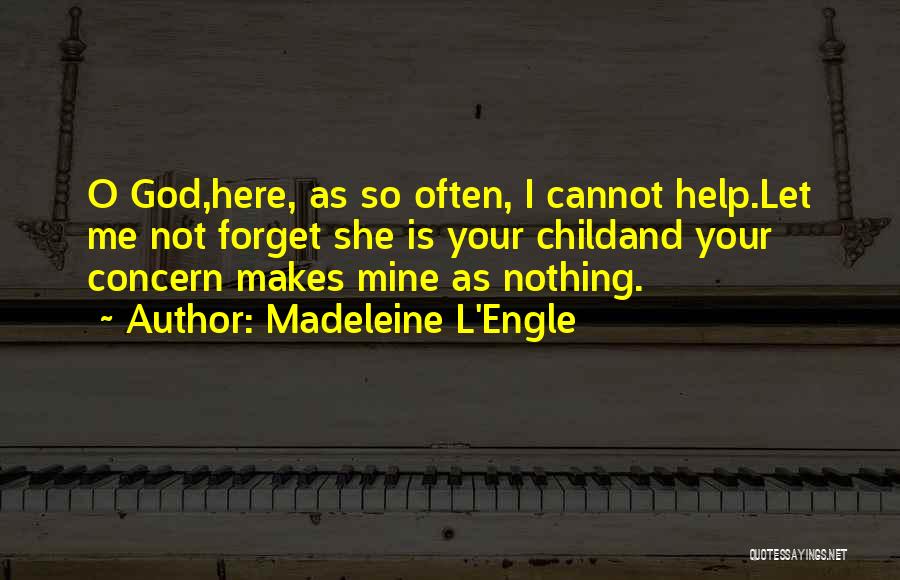 Help Me To Forget Him Quotes By Madeleine L'Engle