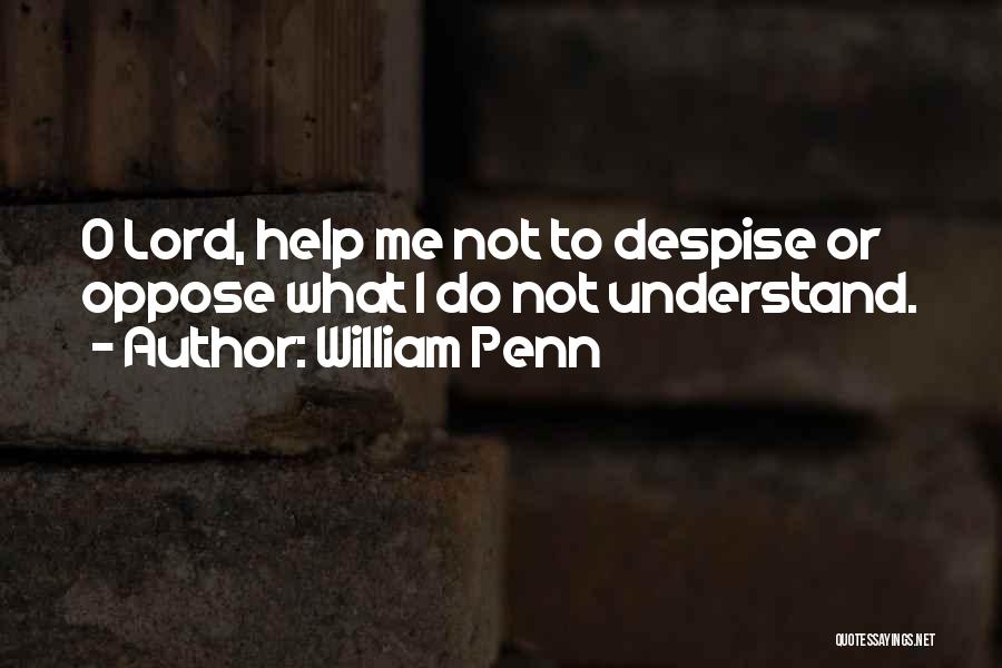 Help Me To Understand Quotes By William Penn