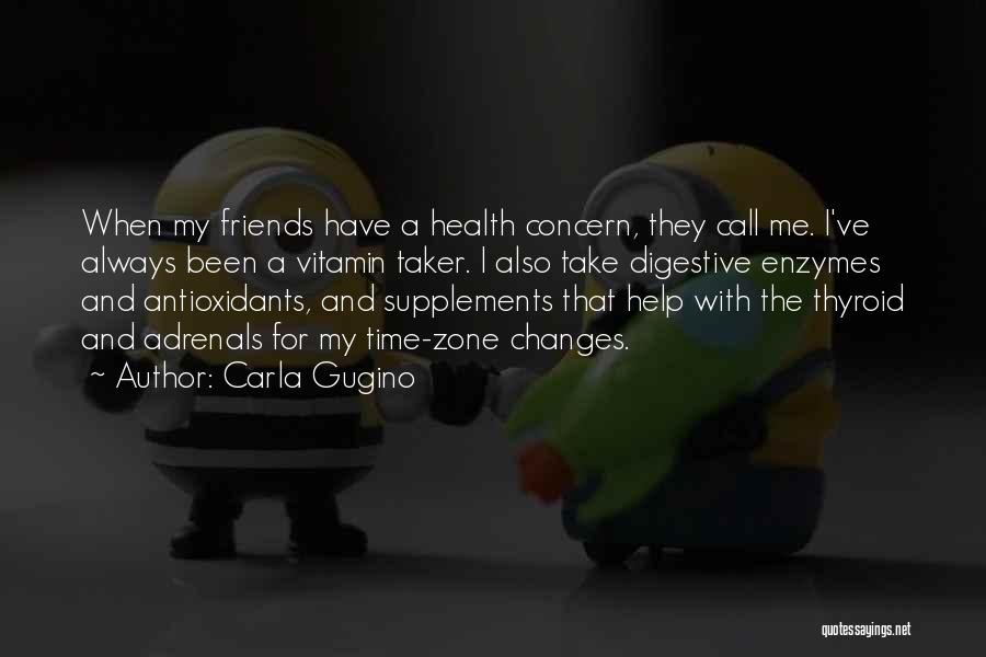 Help My Friends Quotes By Carla Gugino