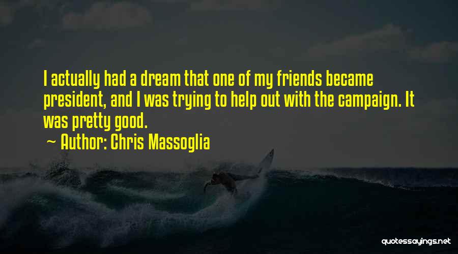 Help My Friends Quotes By Chris Massoglia