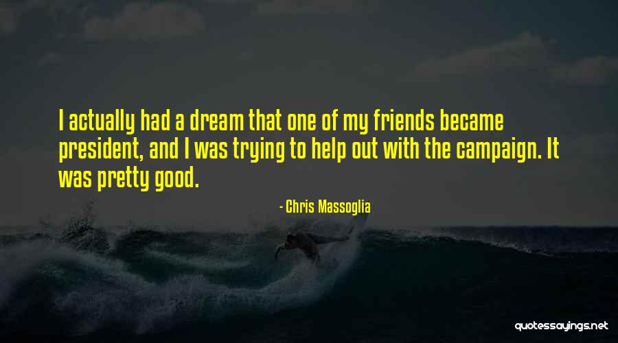 Help My Friends Quotes By Chris Massoglia