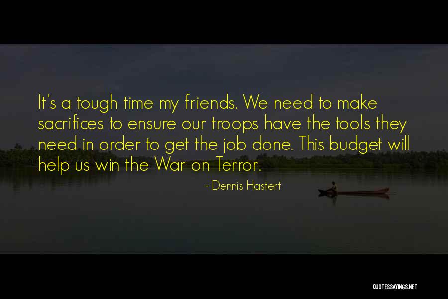 Help My Friends Quotes By Dennis Hastert