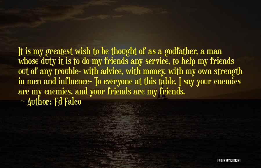 Help My Friends Quotes By Ed Falco