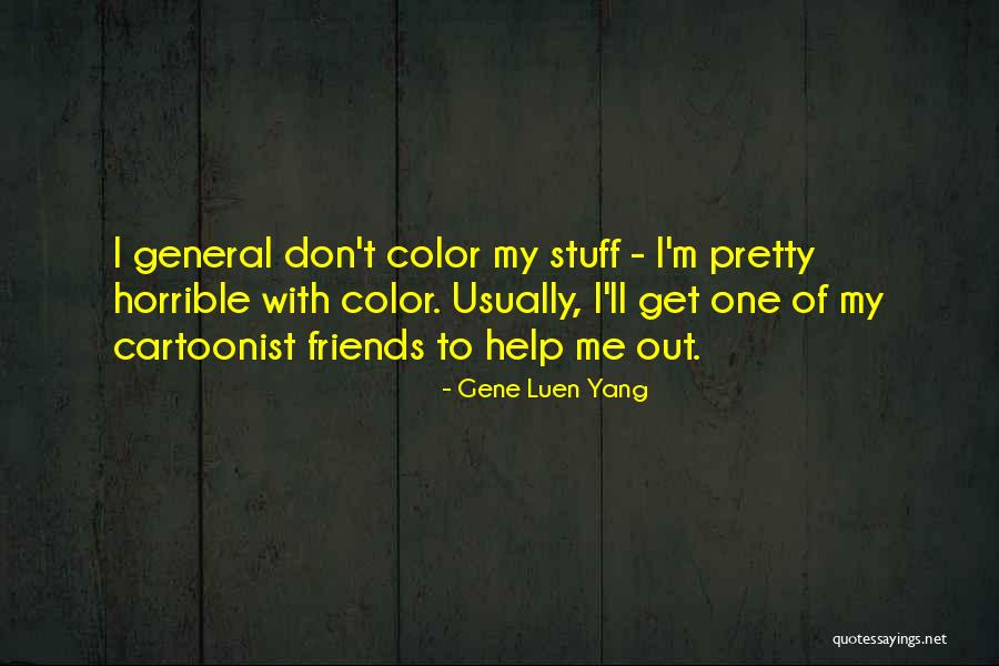 Help My Friends Quotes By Gene Luen Yang