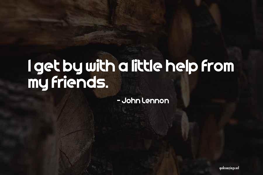 Help My Friends Quotes By John Lennon