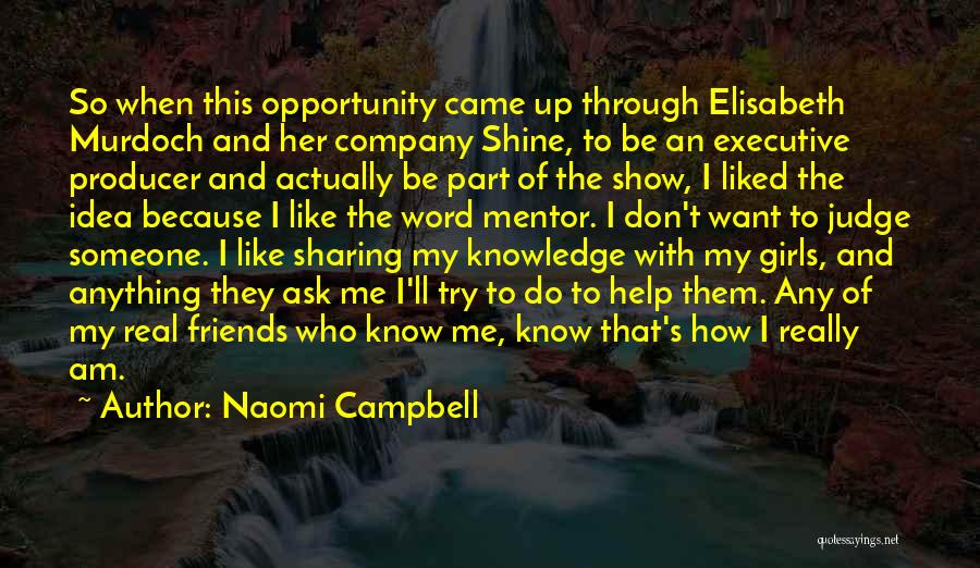 Help My Friends Quotes By Naomi Campbell