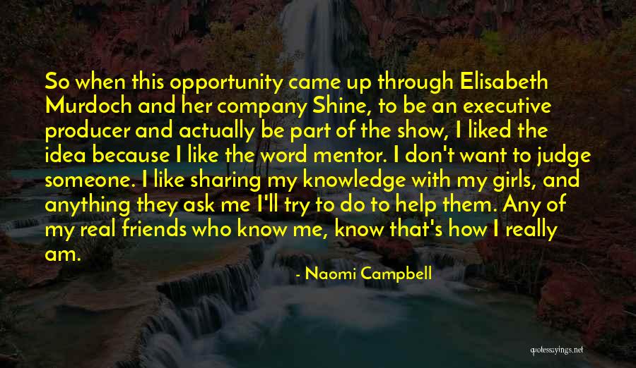 Help My Friends Quotes By Naomi Campbell