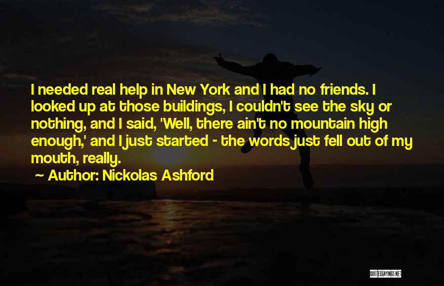 Help My Friends Quotes By Nickolas Ashford