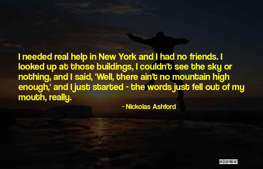 Help My Friends Quotes By Nickolas Ashford