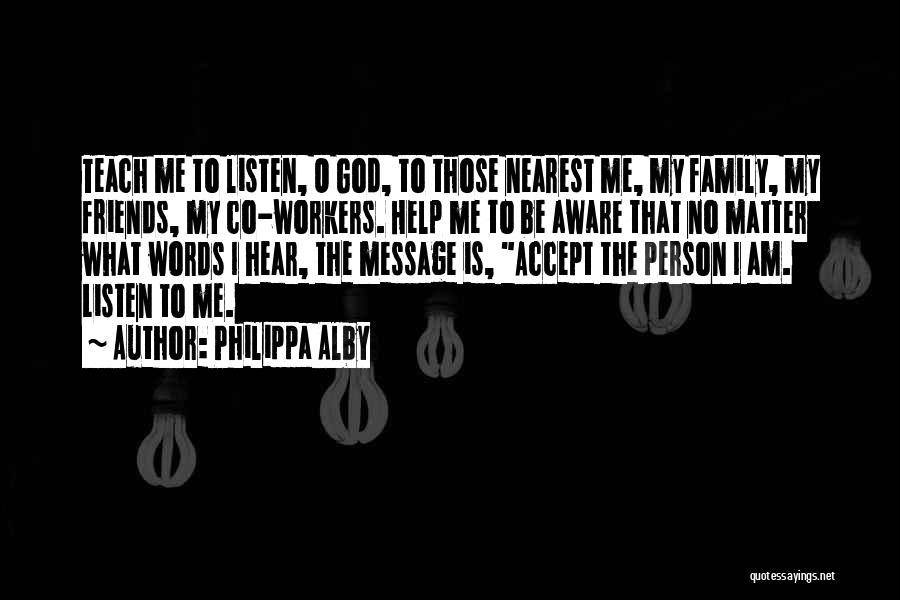Help My Friends Quotes By Philippa Alby