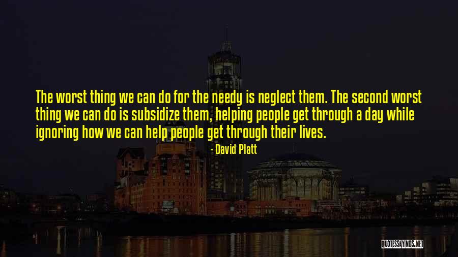 Help Needy Quotes By David Platt