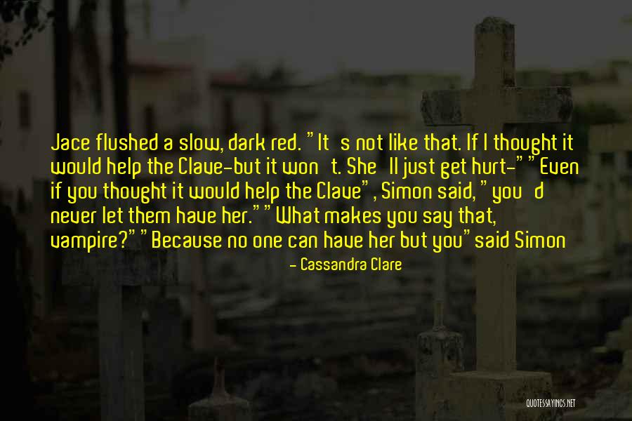 Help Not Hurt Quotes By Cassandra Clare