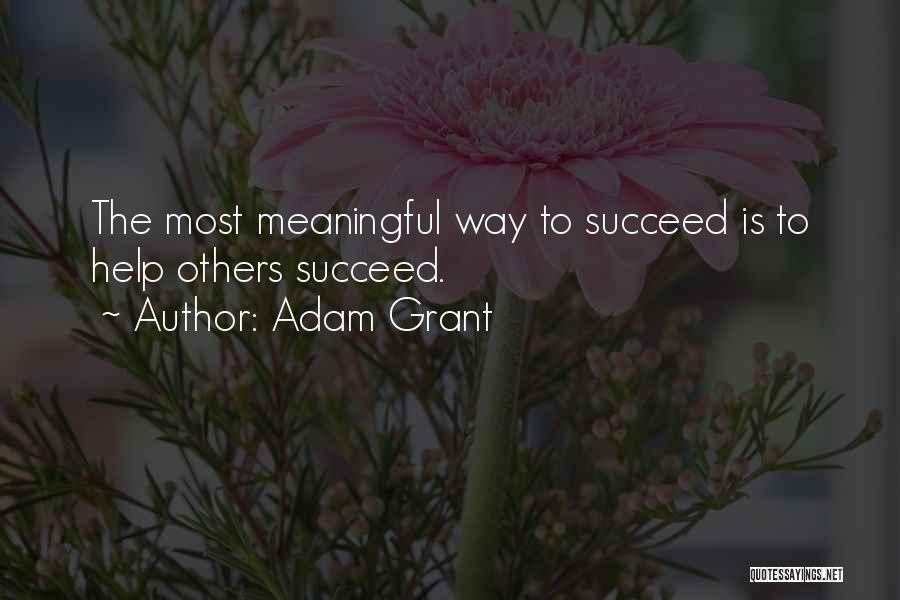 Help Others Succeed Quotes By Adam Grant