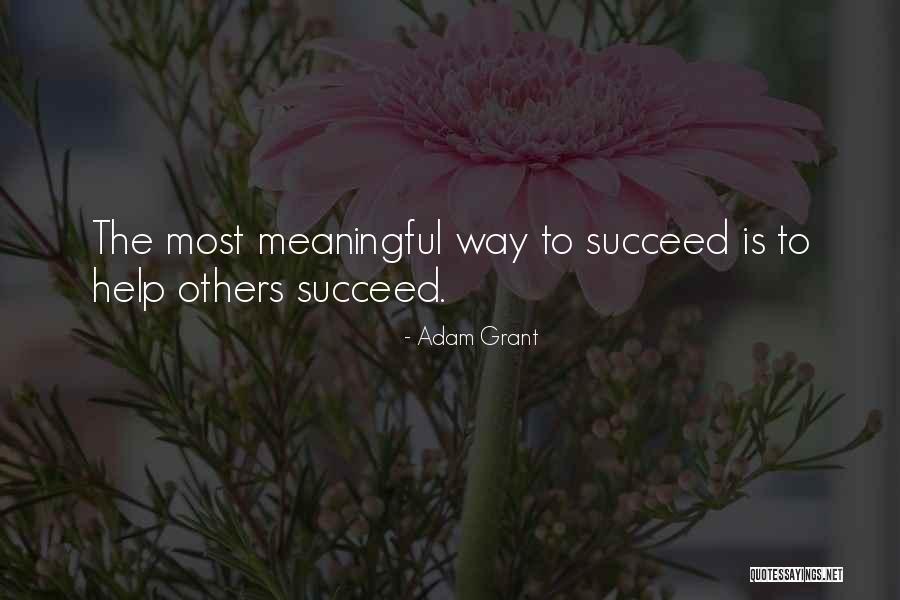 Help Others Succeed Quotes By Adam Grant