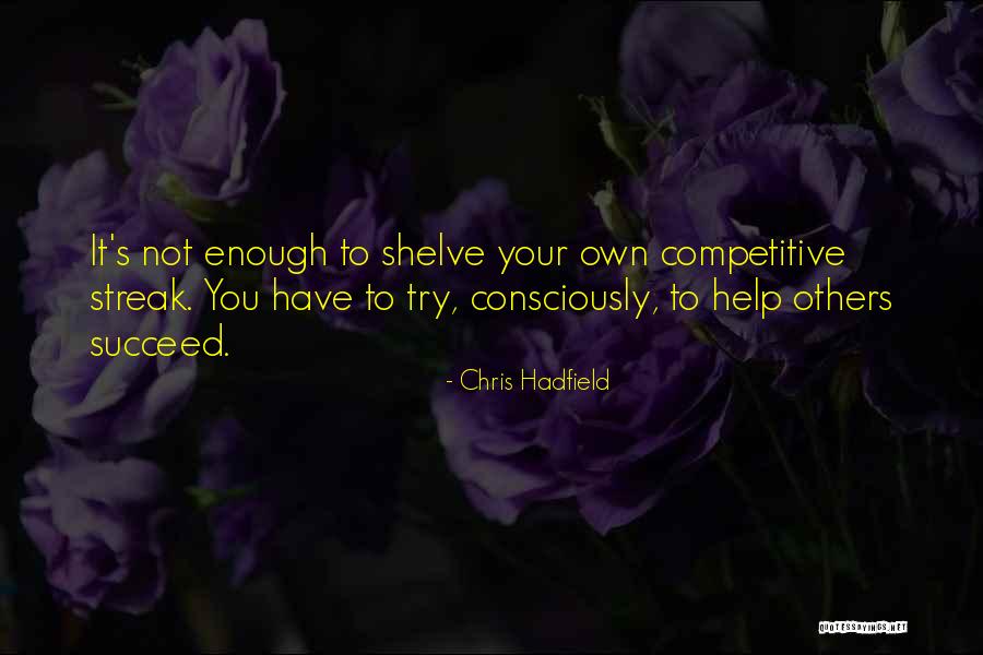 Help Others Succeed Quotes By Chris Hadfield