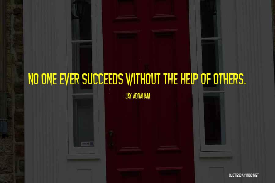 Help Others Succeed Quotes By Jay Abraham