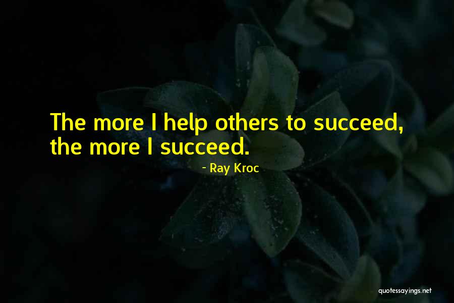 Help Others Succeed Quotes By Ray Kroc