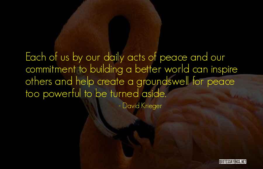 Help Others To Be Better Quotes By David Krieger Help Others To Be Better Quotes By David Krieger