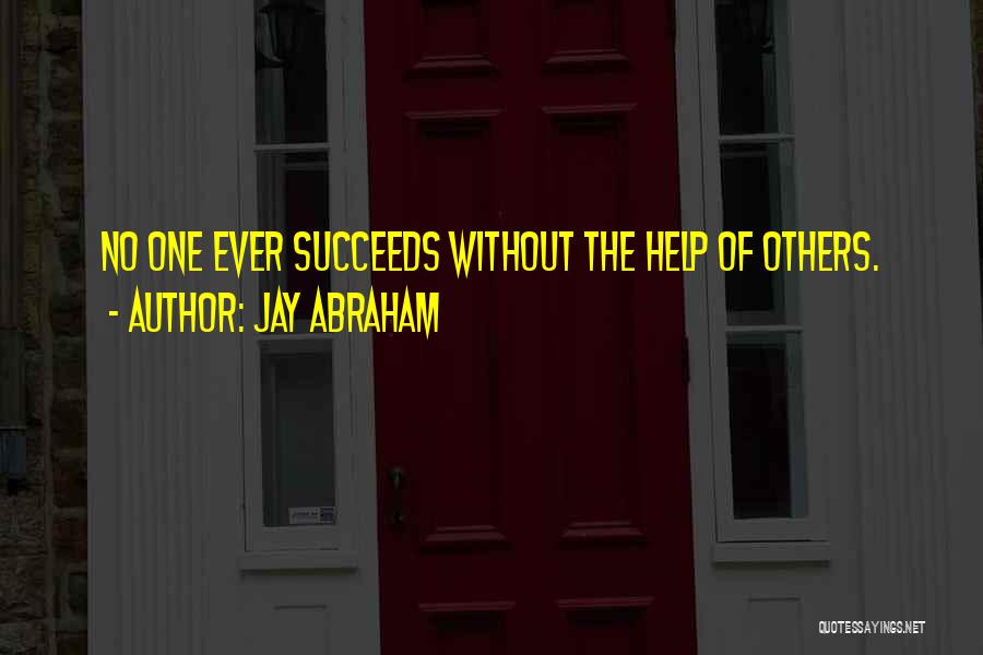 Help Others To Succeed Quotes By Jay Abraham