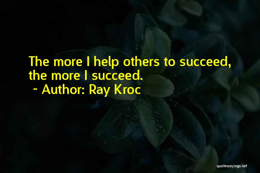 Help Others To Succeed Quotes By Ray Kroc