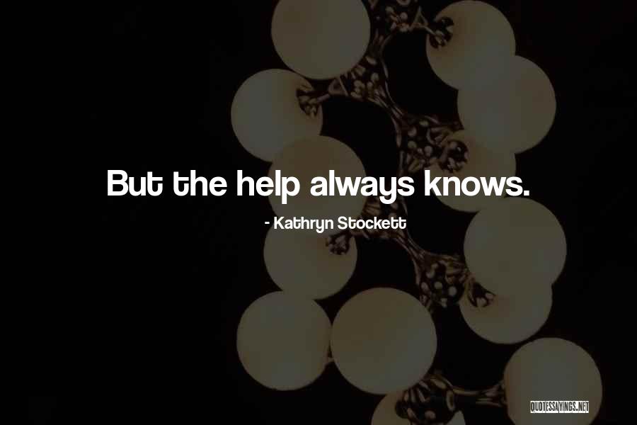 Help Stockett Quotes By Kathryn Stockett Help Stockett Quotes By Kathryn Stockett