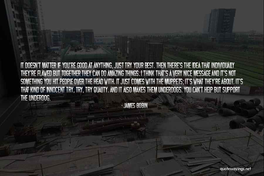 Help Support Quotes By James Bobin Help Support Quotes By James Bobin