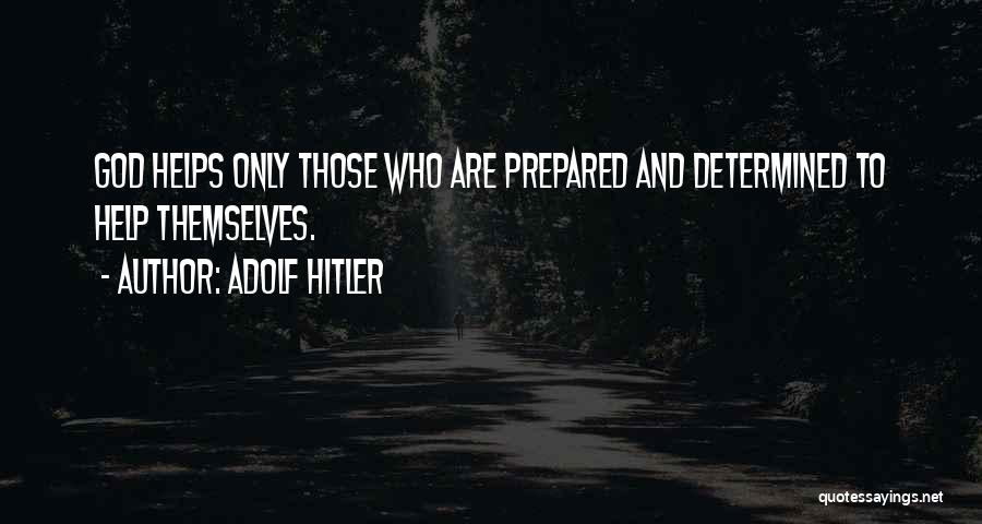 Help Those Who Help Themselves Quotes By Adolf Hitler