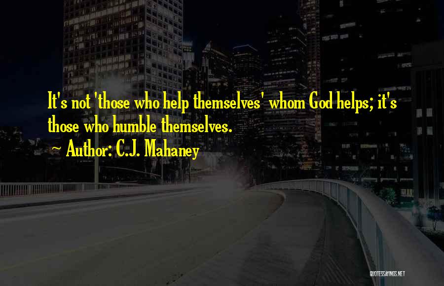Help Those Who Help Themselves Quotes By C.J. Mahaney