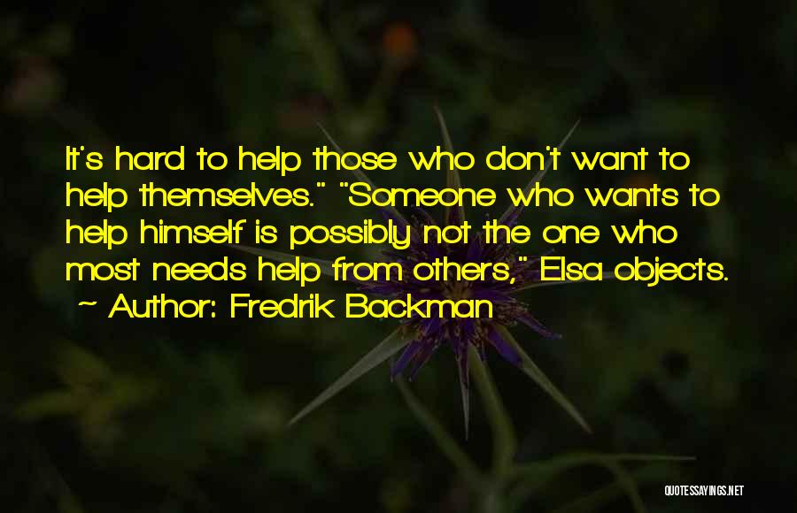 Help Those Who Help Themselves Quotes By Fredrik Backman