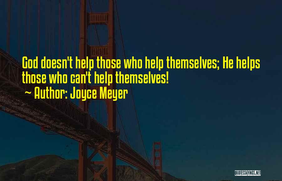Help Those Who Help Themselves Quotes By Joyce Meyer