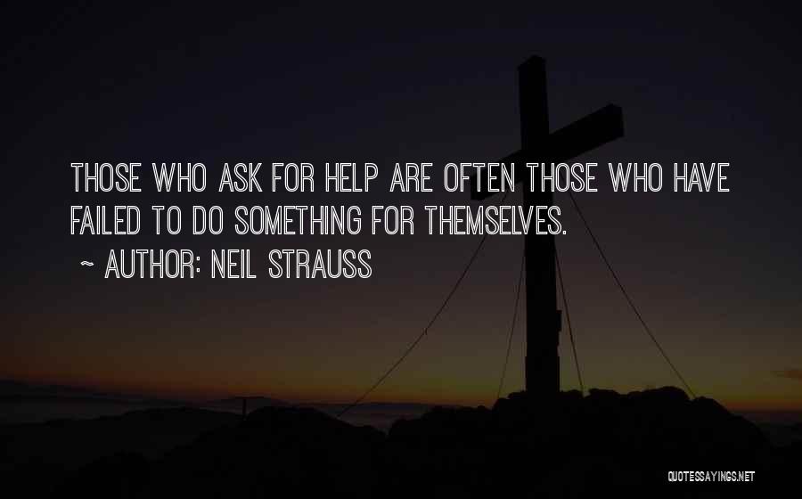 Help Those Who Help Themselves Quotes By Neil Strauss