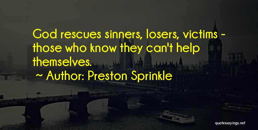Help Those Who Help Themselves Quotes By Preston Sprinkle