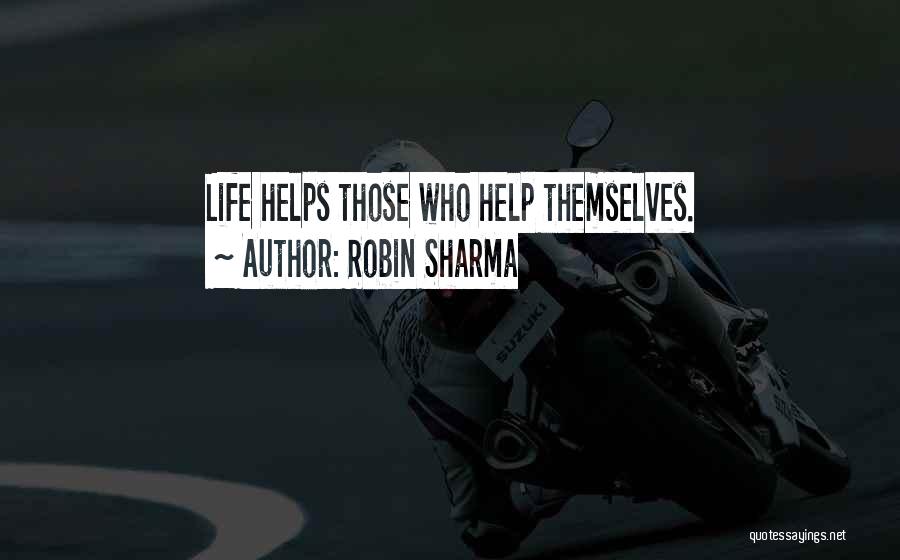 Help Those Who Help Themselves Quotes By Robin Sharma