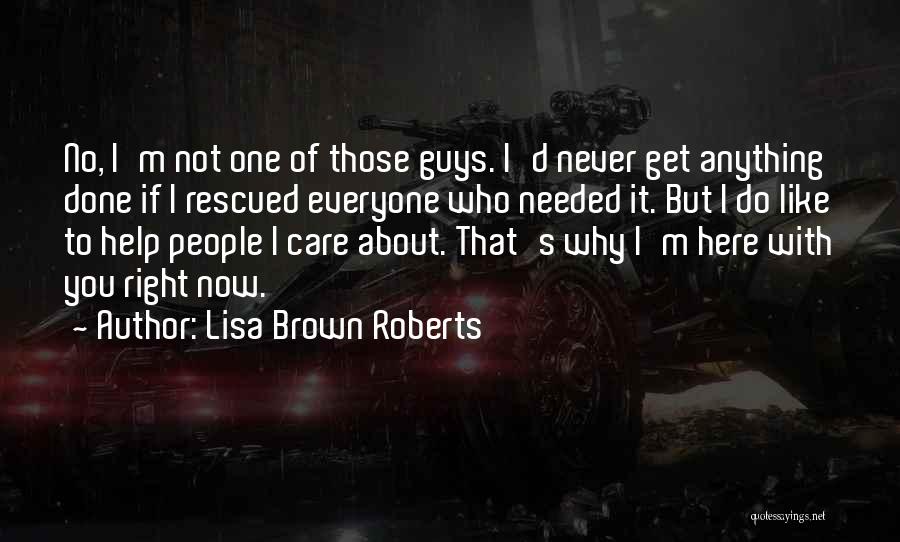 Help Those Who Help You Quotes By Lisa Brown Roberts