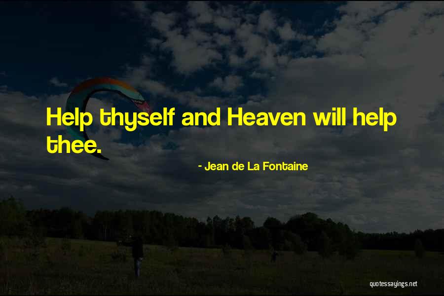 Help Thyself Quotes By Jean De La Fontaine Help Thyself Quotes By Jean De La Fontaine