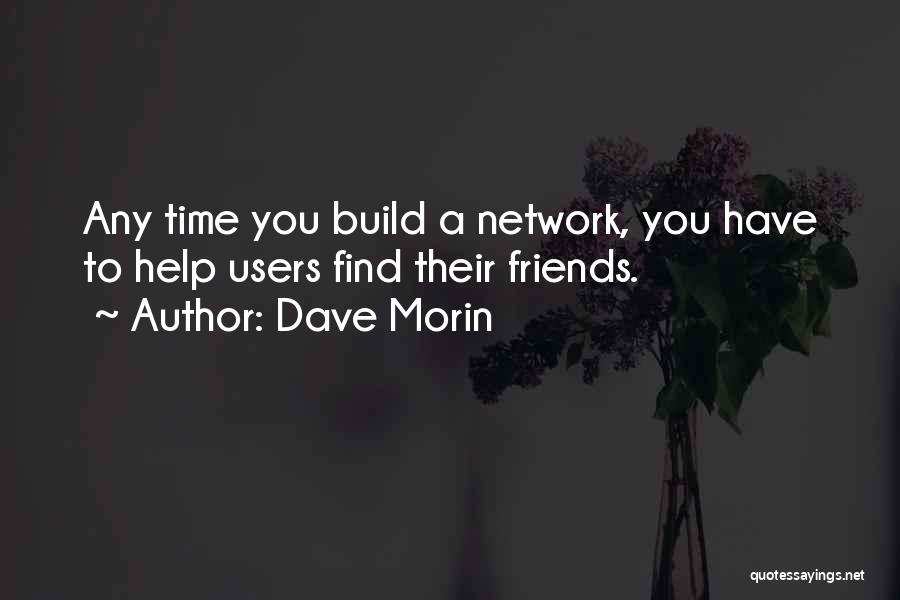 Help To Friends Quotes By Dave Morin